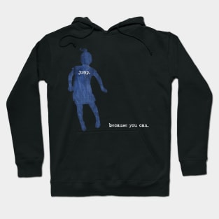 Jump. Because you can. Hoodie